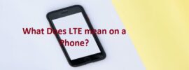 What Does “LTE” Mean on a Phone?